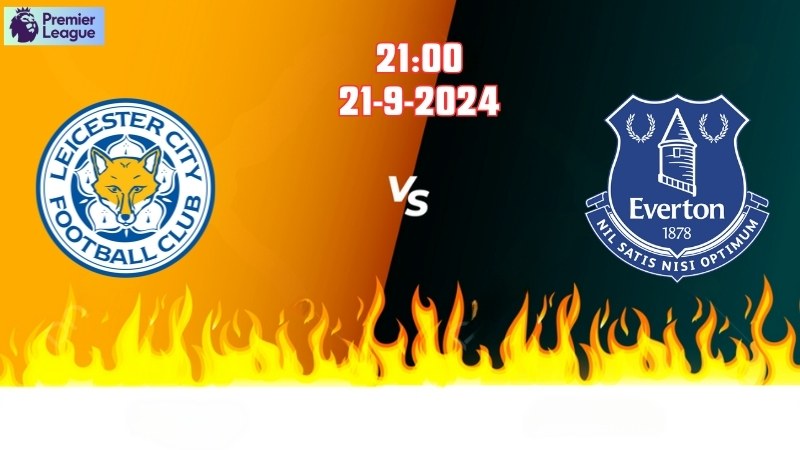 Soi kèo bóng đá Leicester vs Everton 21h00 ngày 21/9