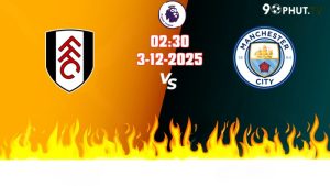 Nhận định Premier League Fulham vs Man City 02h30 ngày 3/12/2025